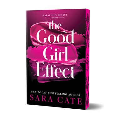 The Good Girl Effect (Deluxe Edition) (Salacious Legacy, 1), Sara Cate